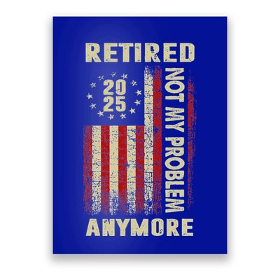 American Flag Retired 2025 Not My Problem Anymore Poster