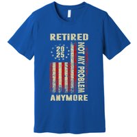 American Flag Retired 2025 Not My Problem Anymore Premium T-Shirt