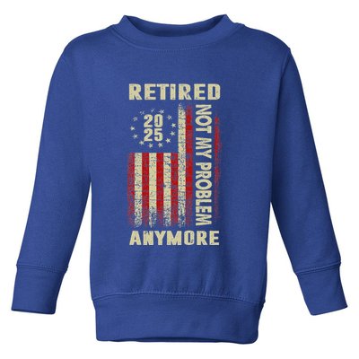 American Flag Retired 2025 Not My Problem Anymore Toddler Sweatshirt