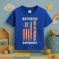 American Flag Retired 2025 Not My Problem Anymore Toddler T-Shirt