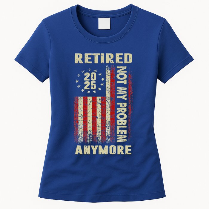 American Flag Retired 2025 Not My Problem Anymore Womens T-Shirt