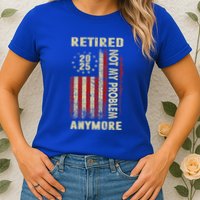 American Flag Retired 2025 Not My Problem Anymore Womens T-Shirt
