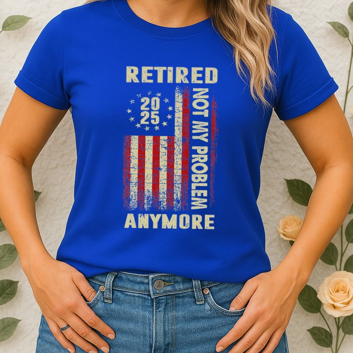 American Flag Retired 2025 Not My Problem Anymore Womens T-Shirt