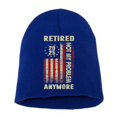 American Flag Retired 2025 Not My Problem Anymore Short Acrylic Beanie