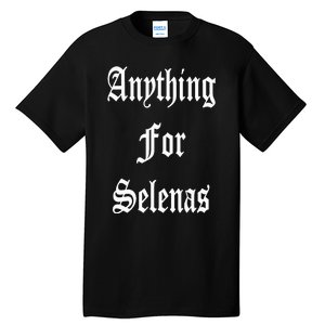 Anything For Selenas Tall T-Shirt