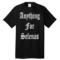 Anything For Selenas Tall T-Shirt