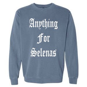 Anything For Selenas Garment-Dyed Sweatshirt