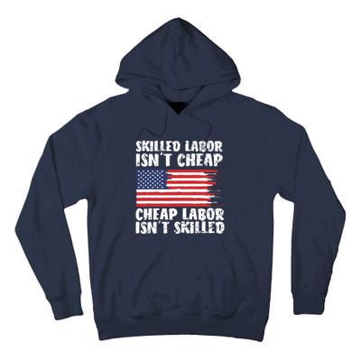 American Flag Skilled Labor Isnt Cheap Labor Day Tall Hoodie