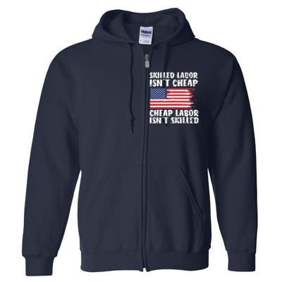 American Flag Skilled Labor Isnt Cheap Labor Day Full Zip Hoodie