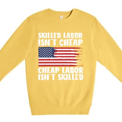 American Flag Skilled Labor Isnt Cheap Labor Day Funny Gift Premium Crewneck Sweatshirt