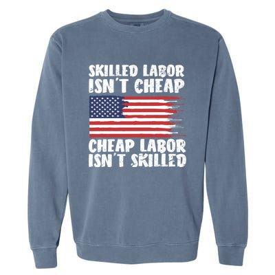 American Flag Skilled Labor Isnt Cheap Labor Day Funny Gift Garment-Dyed Sweatshirt