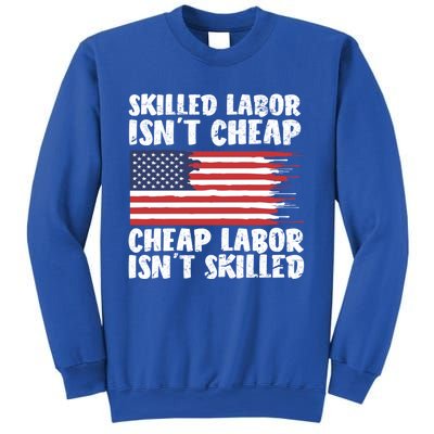 American Flag Skilled Labor Isnt Cheap Labor Day Funny Gift Sweatshirt