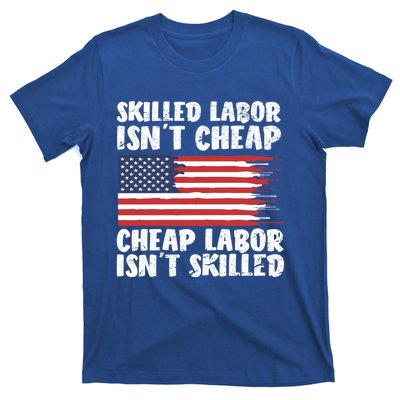 American Flag Skilled Labor Isnt Cheap Labor Day Funny Gift T-Shirt