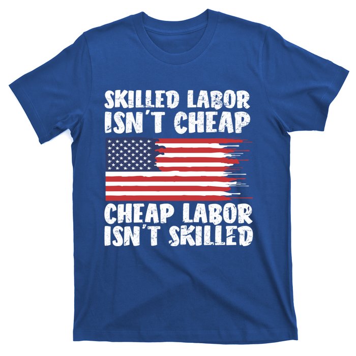 American Flag Skilled Labor Isnt Cheap Labor Day Funny Gift T-Shirt