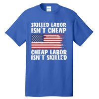 American Flag Skilled Labor Isnt Cheap Labor Day Funny Gift Tall T-Shirt