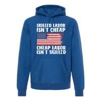 American Flag Skilled Labor Isnt Cheap Labor Day Funny Gift Premium Hoodie