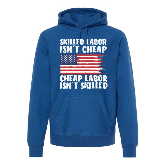 American Flag Skilled Labor Isnt Cheap Labor Day Funny Gift Premium Hoodie