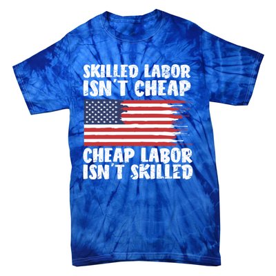 American Flag Skilled Labor Isnt Cheap Labor Day Funny Gift Tie-Dye T-Shirt