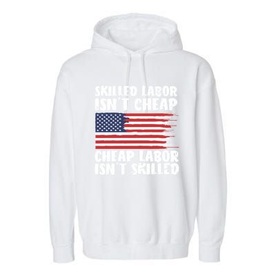 American Flag Skilled Labor Isnt Cheap Labor Day Funny Gift Garment-Dyed Fleece Hoodie