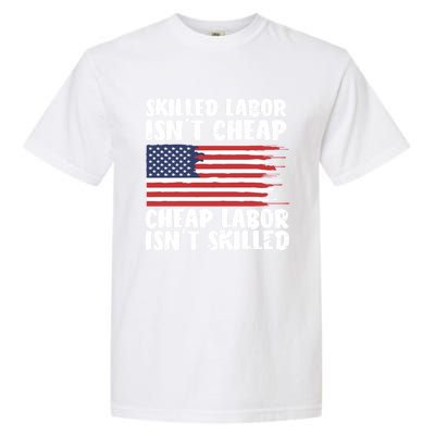 American Flag Skilled Labor Isnt Cheap Labor Day Funny Gift Garment-Dyed Heavyweight T-Shirt