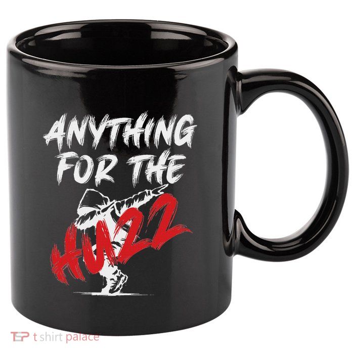 Anything For The Huzz 11oz C Handle Ceramic Mug