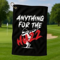Anything For The Huzz Golf Towel