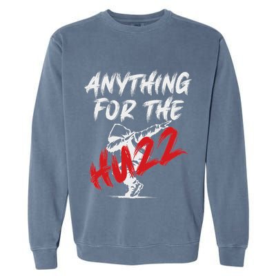Anything For The Huzz Garment-Dyed Sweatshirt