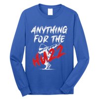 Anything For The Huzz Long Sleeve Shirt