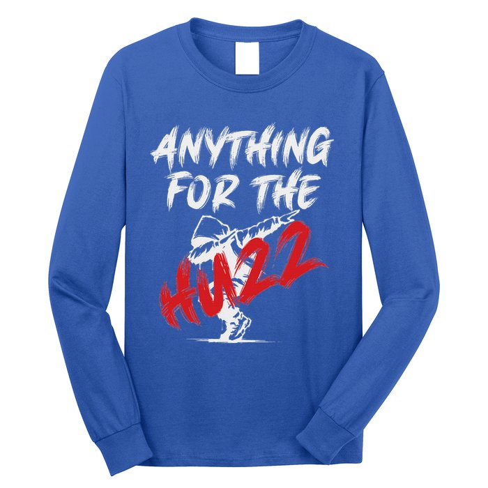 Anything For The Huzz Long Sleeve Shirt