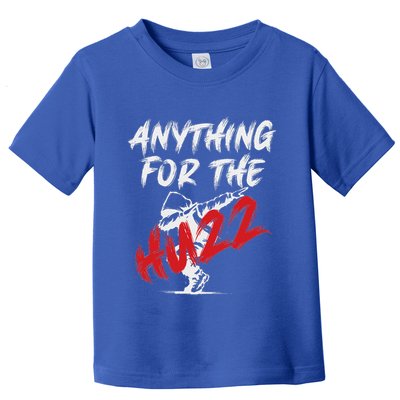 Anything For The Huzz Toddler T-Shirt