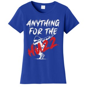 Anything For The Huzz Women's T-Shirt