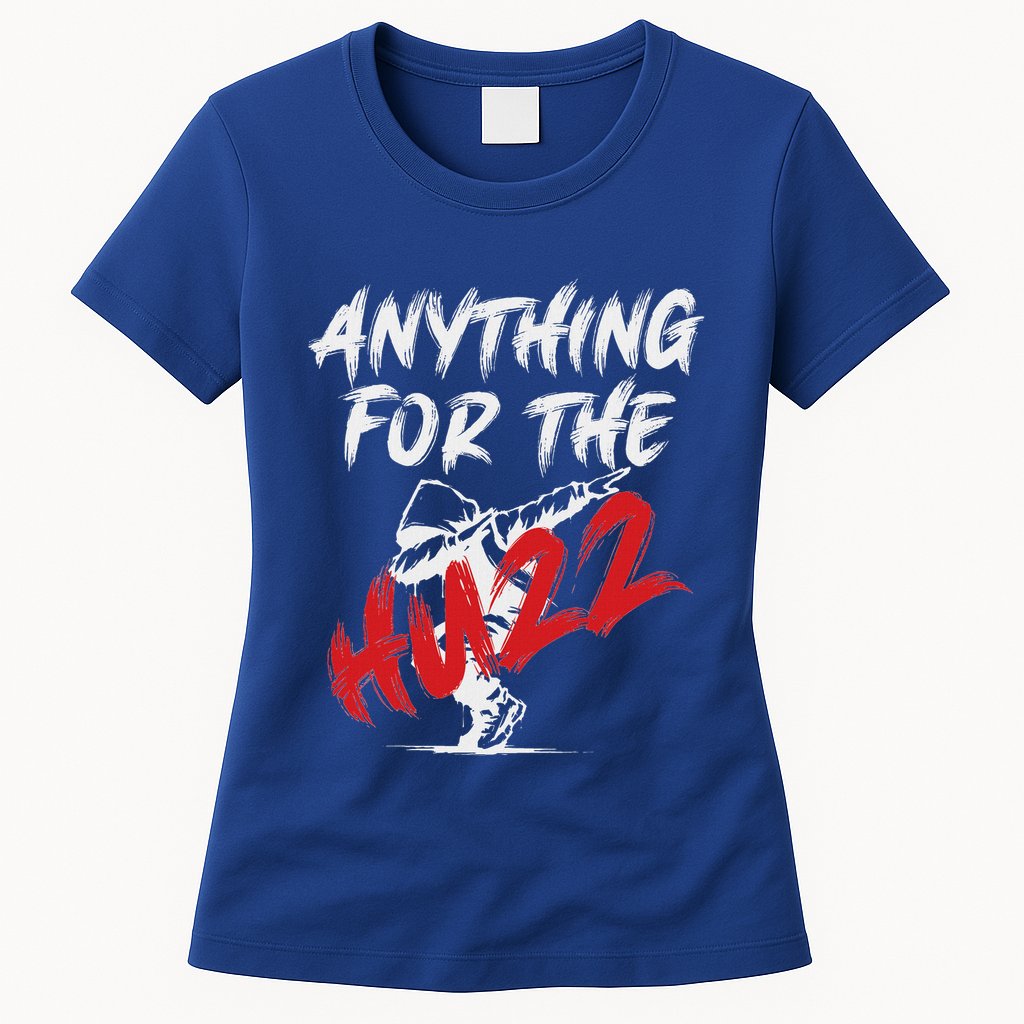 Anything For The Huzz Womens T-Shirt