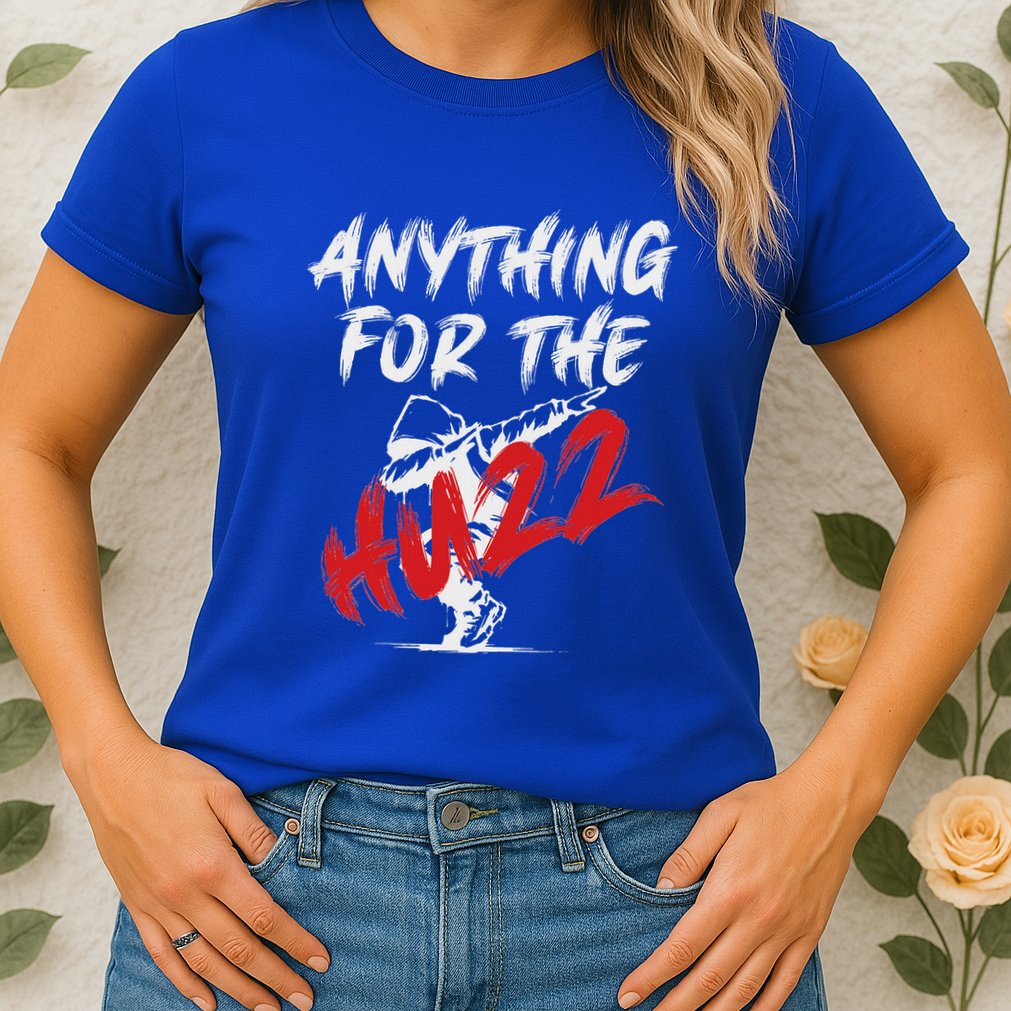 Anything For The Huzz Womens T-Shirt