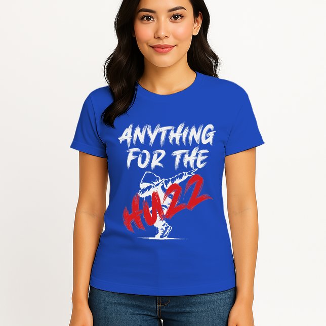 Anything For The Huzz Womens T-Shirt