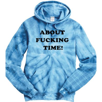 About Fucking Time Joke Tie Dye Hoodie