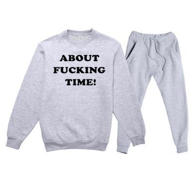 About Fucking Time Joke Premium Crewneck Sweatsuit Set