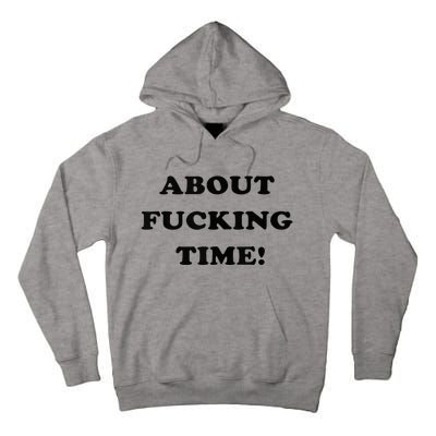 About Fucking Time Joke Tall Hoodie