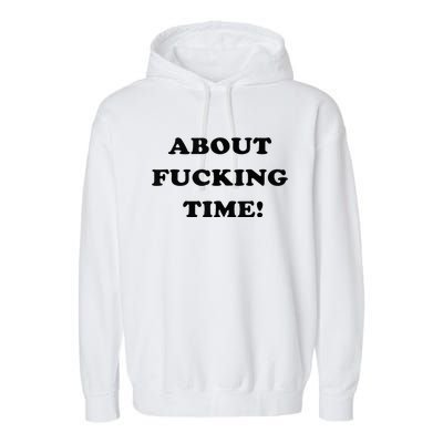 About Fucking Time Joke Garment-Dyed Fleece Hoodie