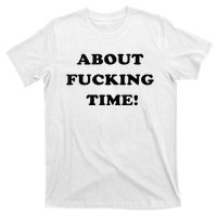 About Fucking Time Joke T-Shirt