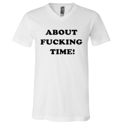 About Fucking Time Joke V-Neck T-Shirt