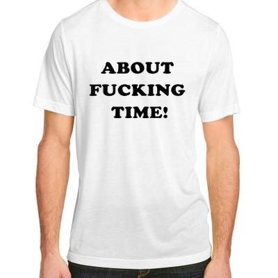 About Fucking Time Joke Adult ChromaSoft Performance T-Shirt