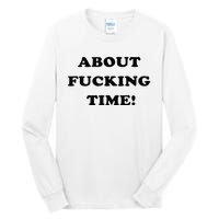 About Fucking Time Joke Tall Long Sleeve T-Shirt