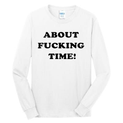 About Fucking Time Joke Tall Long Sleeve T-Shirt