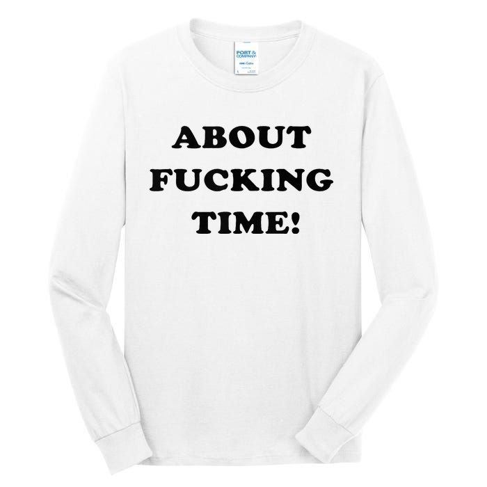 About Fucking Time Joke Tall Long Sleeve T-Shirt