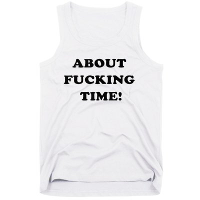 About Fucking Time Joke Tank Top