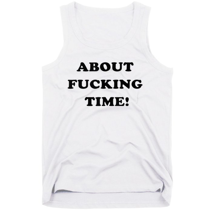 About Fucking Time Joke Tank Top