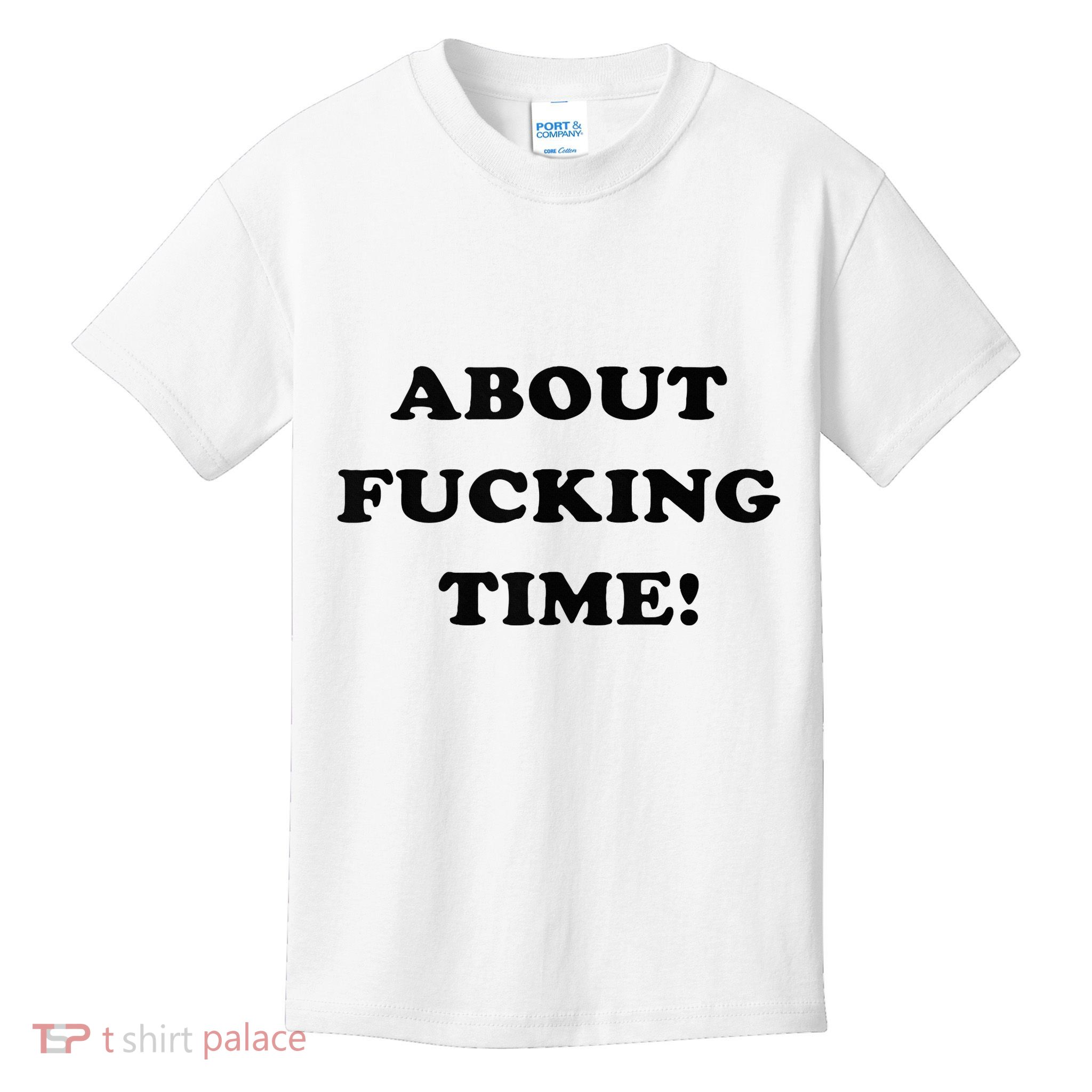About Fucking Time Joke Kids T-Shirt