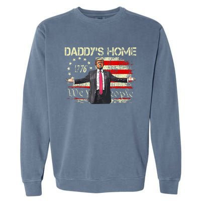 American Flag Trump 2024 DaddyS Home We The People Garment-Dyed Sweatshirt