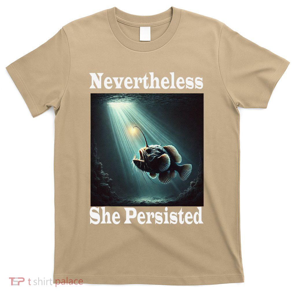 Anglerfish Found The Light Nevertheless She Persisted .Png T-Shirt