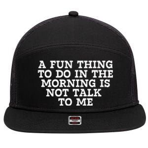 A Fun Thing To Do In The Morning Is Not Talk To Me 7 Panel Mesh Trucker Snapback Hat